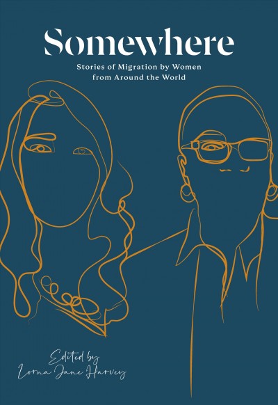 Somewhere [electronic resource] : Stories of Migration by Women from Around the World.