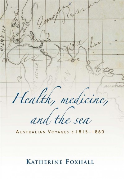 Health, Medicine, and the Sea : Australian Voyages, C. 1815-60.
