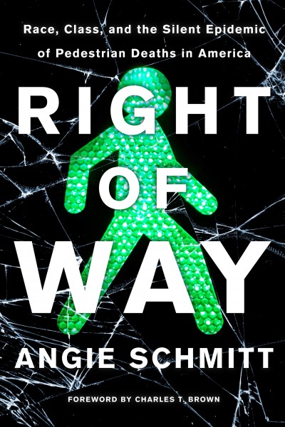 Right of way : race, class, and the silent epidemic of pedestrian deaths in America / Angie Schmitt.