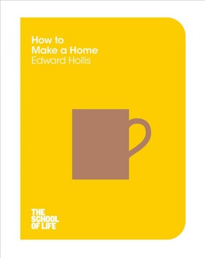 How to make a home / Edward Hollis.