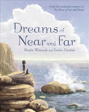 Dreams of near and far / Martin Widmark and Emilia Dziubak ; translated by Polly Lawson.