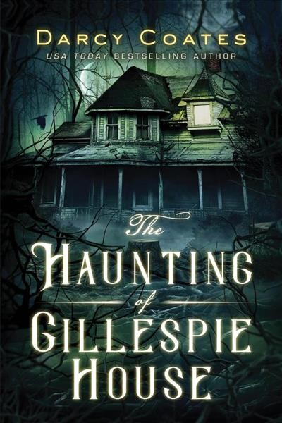 The haunting of Gillespie House [electronic resource] / Darcy Coates.