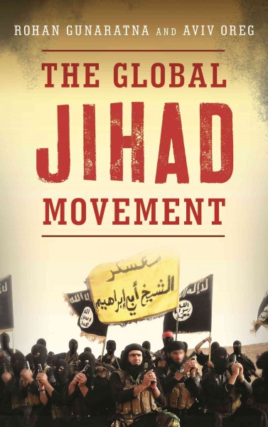 The global Jihad movement / Rohan Gunaratna and Aviv Oreg.