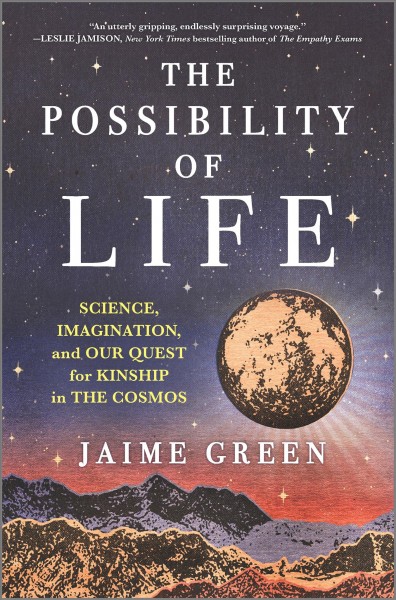 The possibility of life : science, imagination, and our quest for kinship in the cosmos / Jaime Green.