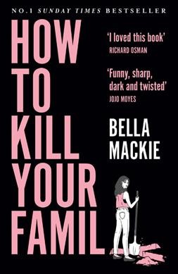 How to kill your family / Bella Mackie.