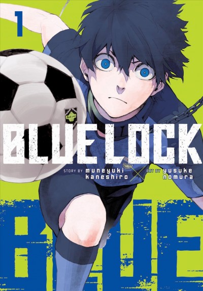 Blue lock. 1 / story by Muneyuki  Kaneshiro ; art by Yusuke Nomura ; translation, Nate Derr ; lettering, Chris Burgener ; additional lettering and layout, Scott O. Brown.