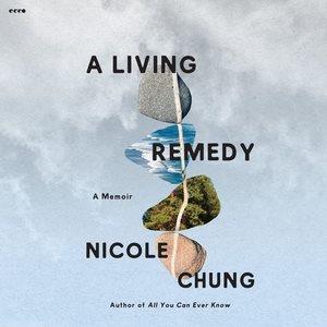 A living remedy :  a memoir / Nicole Chung.
