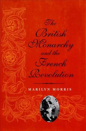 The British monarchy and the French Revolution / Marilyn Morris.