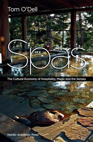 Spas : the cultural economy of hospitality, magic and the senses / Tom O'Dell.