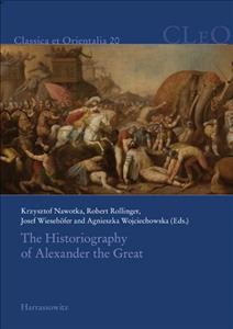 The historiography of Alexander the Great / edited by Krzysztof Nawotka, Robert Rollinger, Josef Wieseh&#xFFFD;ofer and Agnieszka Wojciechowska.