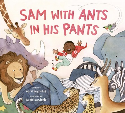 Sam with ants in his pants / written by April Reynolds ; illustrated by Katie Kordesh.