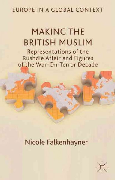 Making the British Muslim : representations of the Rushdie Affair and figures of the war-on-terror decade / Nicole Falkenhayner, University of Freiburg, Germany.