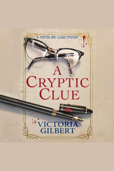 A Cryptic Clue : Hunter and Clewe Mystery [electronic resource] / Victoria Gilbert.