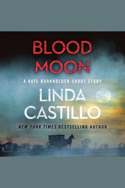 Blood Moon : Kate Burkholder [electronic resource] / Linda Castillo.