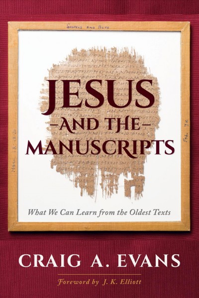 Jesus and the manuscripts : what we can learn from the oldest texts / Craig A. Evans.