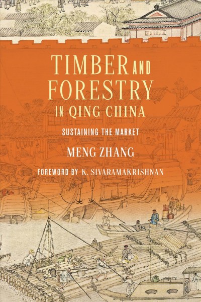 Timber and forestry in Qing China : sustaining the market / Meng Zhang.
