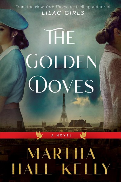 The golden doves [electronic resource] : A novel. Martha Hall Kelly.