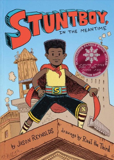 Stuntboy, in the meantime / by Jason Reynolds ; drawings by Raúl the Third.