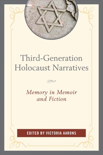 Third-generation Holocaust narratives : memory in memoir and fiction / edited by Victoria Aarons.