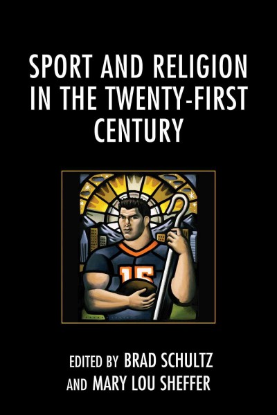 Sport and religion in the twenty-first century / edited by Brad Schultz and Mary Lou Sheffer.