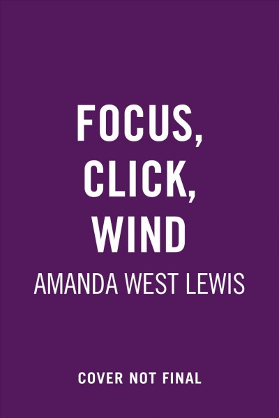 Focus. Click. Wind. / Amanda West Lewis.