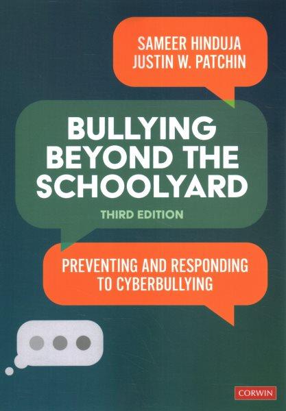 Bullying beyond the schoolyard : preventing and responding to cyberbullying / Sameer K. Hinduja, Justin W. Patchin.