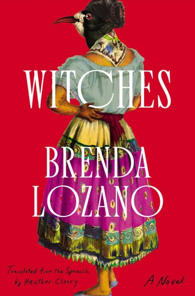 Witches : a novel / Brenda Lozano ; translated from the Spanish by Heather Cleary.