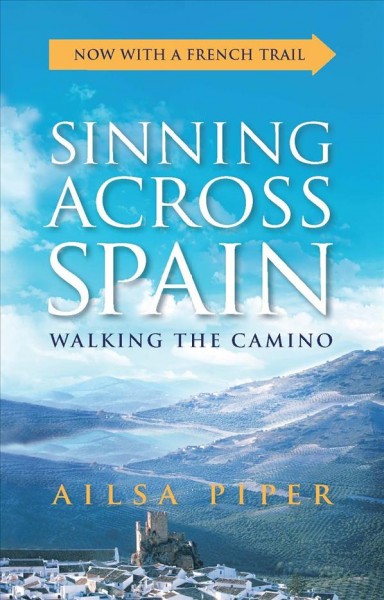Sinning across Spain : walking the Camino / Ailsa Piper.