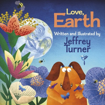 Love, Earth / written and illustrated by Jeffrey Turner.