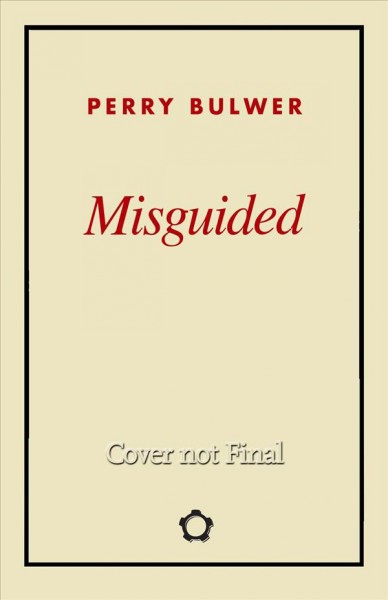 Misguided : my Jesus freak life in a doomsday cult / Perry Bulwer.