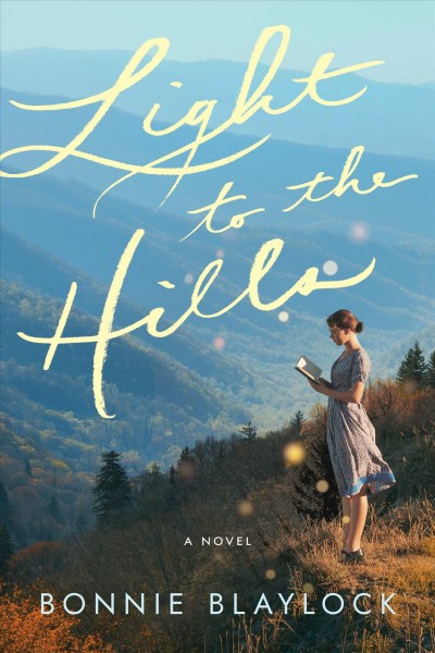 Light to the hills : a novel / Bonnie Blaylock.