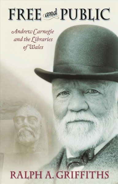 Free and Public [electronic resource] : Andrew Carnegie and the Libraries of Wales.