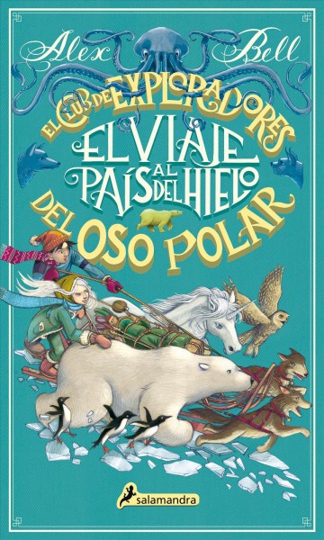 El viaje al país del hielo / Alex Bell ; traducción del inglés de Begoña Hernández Sala ; ilustraciones de interior, Tomislav Tomic.