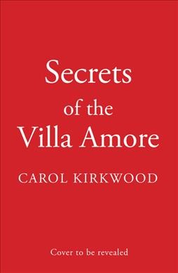 Secrets of the Villa Amore  Carol Kirkwood.