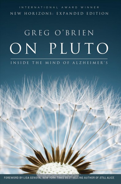 On Pluto : inside the mind of Alzheimer's / Greg O'Brien ; foreword by Lisa Genova ; epilogue by David Shenk.