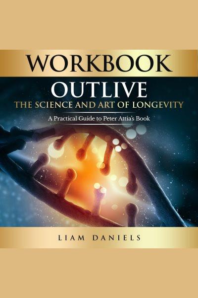 Workbook: Outlive : Outlive [electronic resource] / Liam Daniels.