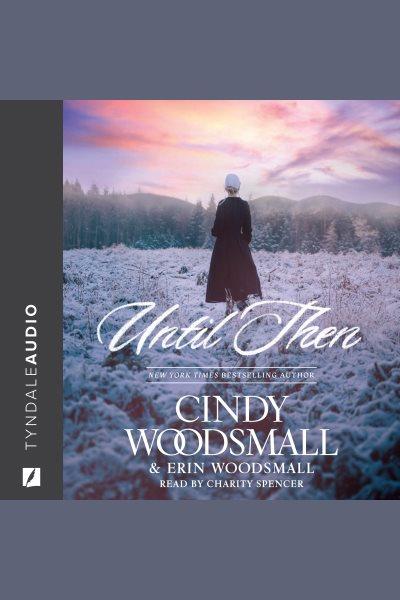 Until Then [electronic resource] / Erin Woodsmall and Cindy Woodsmall.