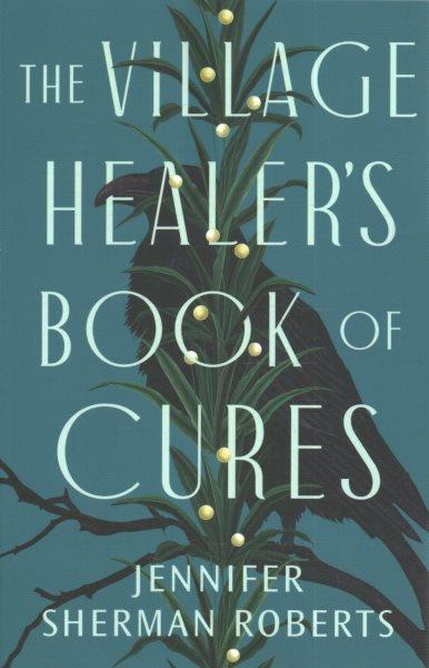 The village healer's book of cures / Jennifer Sherman Roberts.