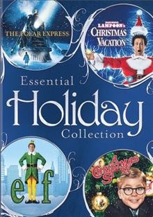 Essential Holiday Collection:  The Polar Express; National Lampoon's Christmas Vacation ; Elf; a Christmas Story   [videorecording].