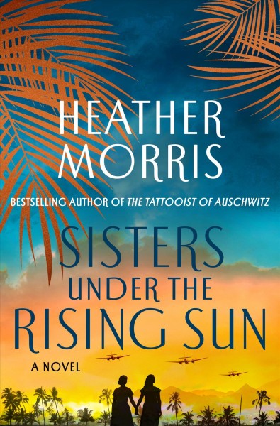 Sisters under the rising sun : a novel / Heather Morris.