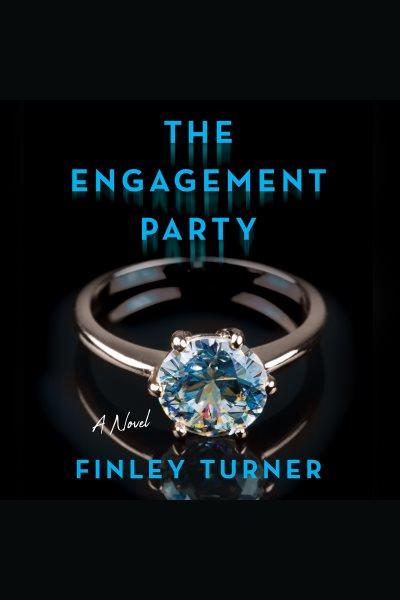 The Engagement Party [electronic resource] / Finley Turner.