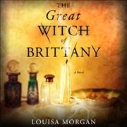 The great witch of Brittany / Louisa Morgan.