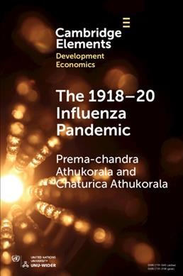 The 1918-20 influenza pandemic : a retrospective in the time of COVID-19 / Prema-chandra Athukorala, Australian National University, Chaturica Athukorala, Canberra Hospital.