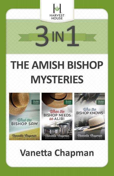 The Amish bishop mysteries 3-in-1 [electronic resource] / Vannetta Chapman.