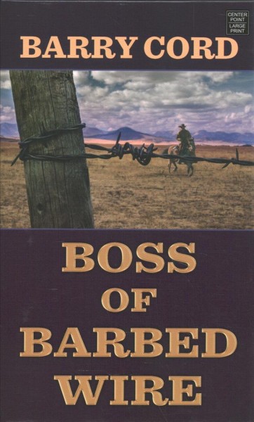 Boss of barbed wire / Barry Cord.