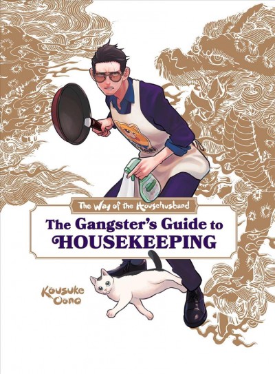 The gangster's guide to housekeeping / Kousuke Oono ; written by Laurie Ulster ; recipes by Victoria Rosenthal.