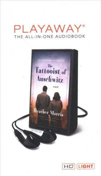 The tattooist of Auschwitz / [Playaway] Heather Morris.