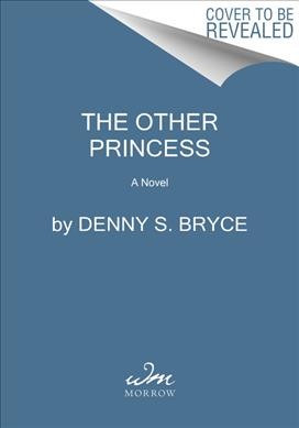 The other princess : a novel of Queen Victoria's goddaughter / Denny S. Bryce.