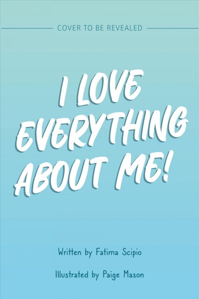 I love everything about me / written by Fatima Scipio ; illustrated by Paige Mason.