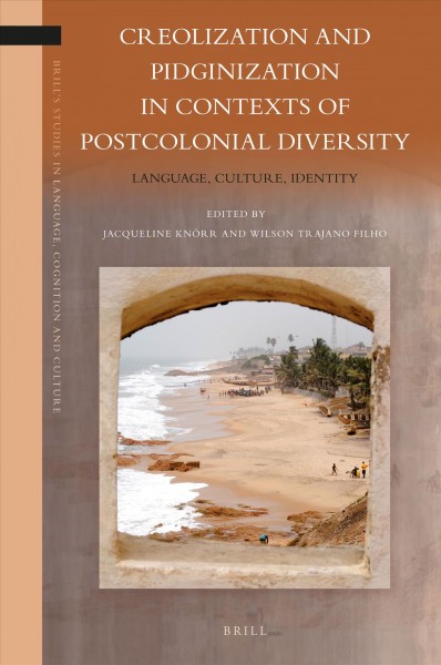 Creolization and pidginization in contexts of postcolonial diversity : language, culture, identity / edited by Jacqueline Knörr, Wilson Trajano Filho.